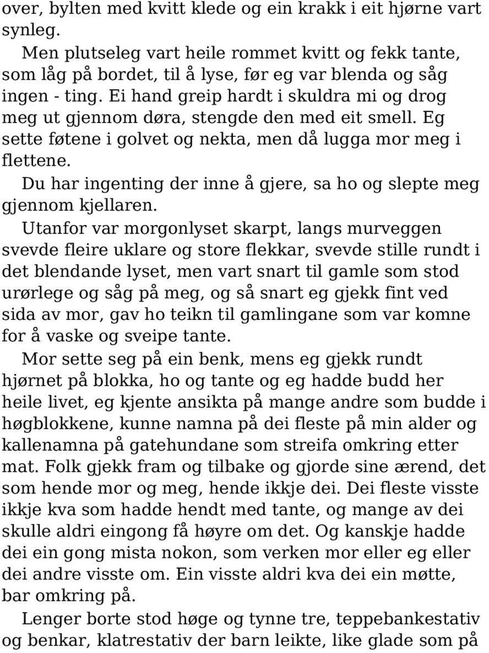 Du har ingenting der inne å gjere, sa ho og slepte meg gjennom kjellaren.