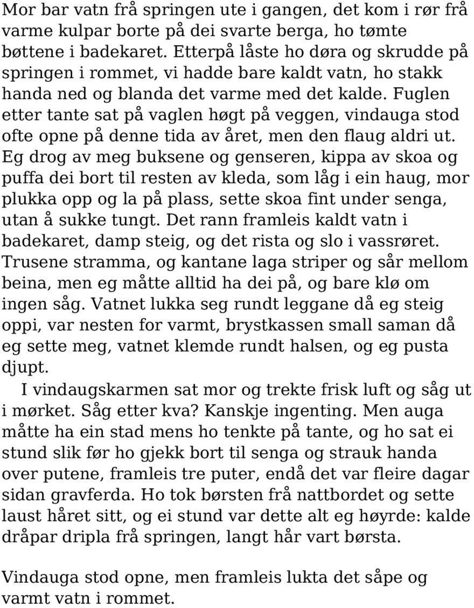 Fuglen etter tante sat på vaglen høgt på veggen, vindauga stod ofte opne på denne tida av året, men den flaug aldri ut.