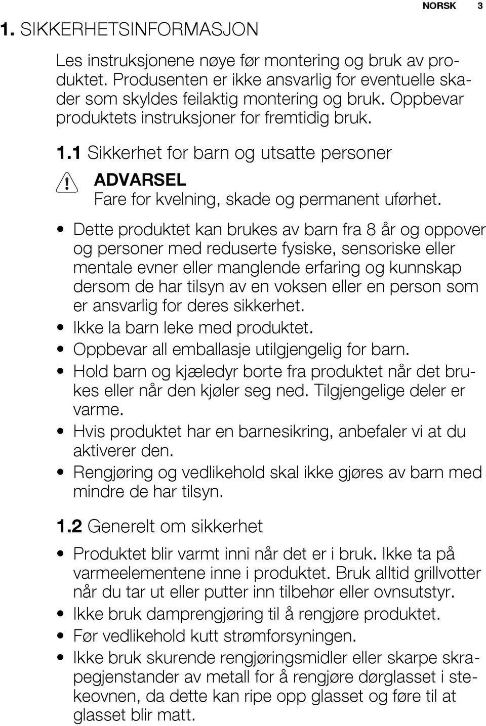 NORSK 3 Dette produktet kan brukes av barn fra 8 år og oppover og personer med reduserte fysiske, sensoriske eller mentale evner eller manglende erfaring og kunnskap dersom de har tilsyn av en voksen