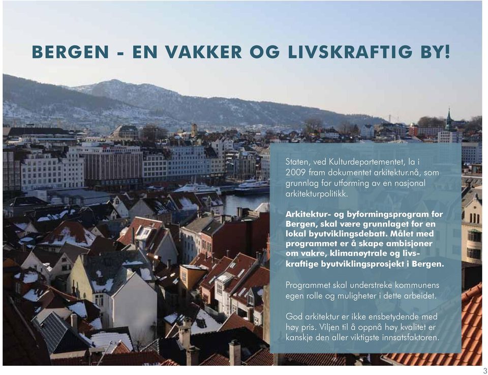 Arkitektur- og byformingsprogram for Bergen, skal være grunnlaget for en lokal byutviklingsdebatt.