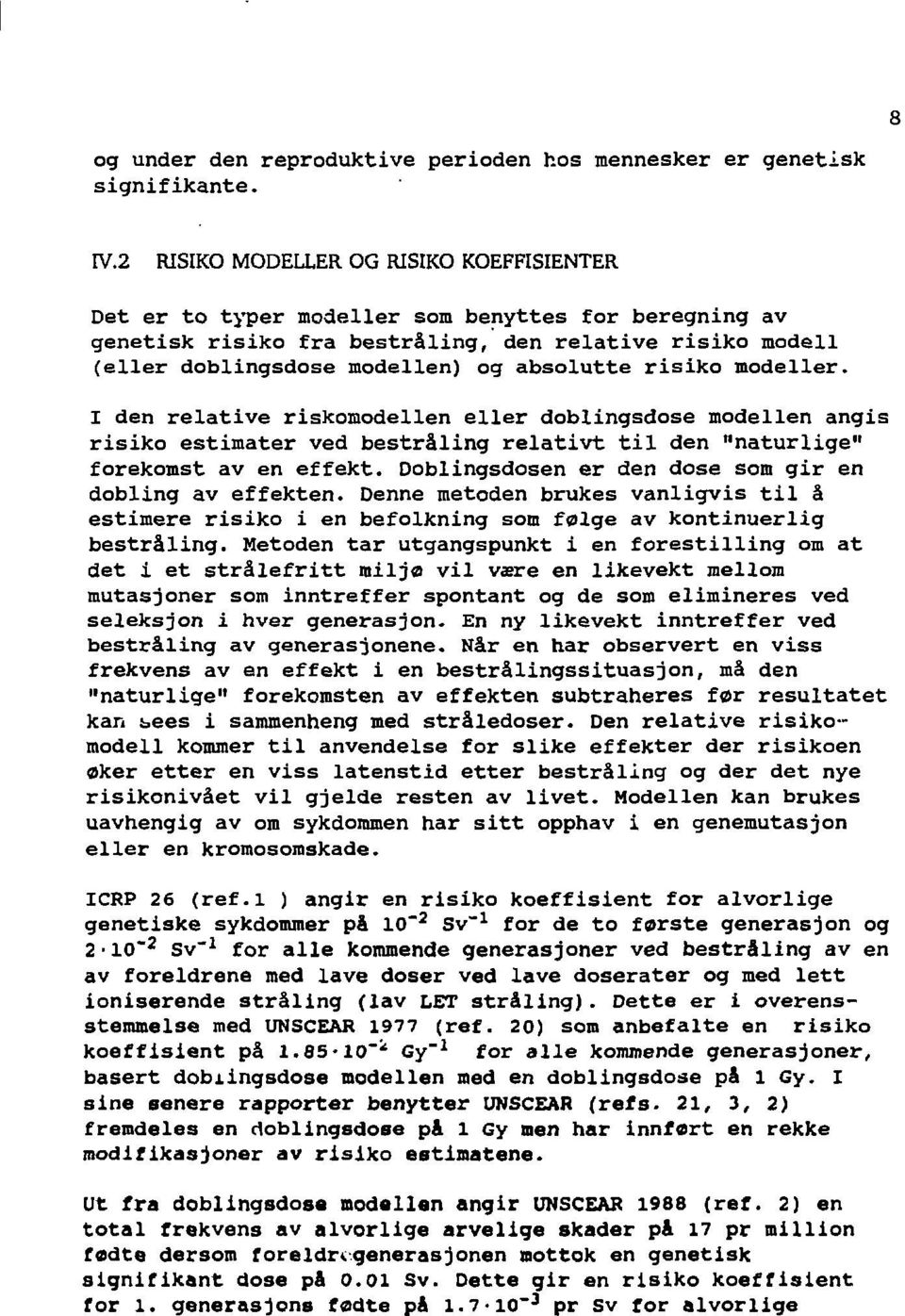 risiko modeller. 1 den relative riskomodellen eller doblingsdose modellen angis risiko estimater ved bestråling relativt til den "naturlige" forekomst av en effekt.