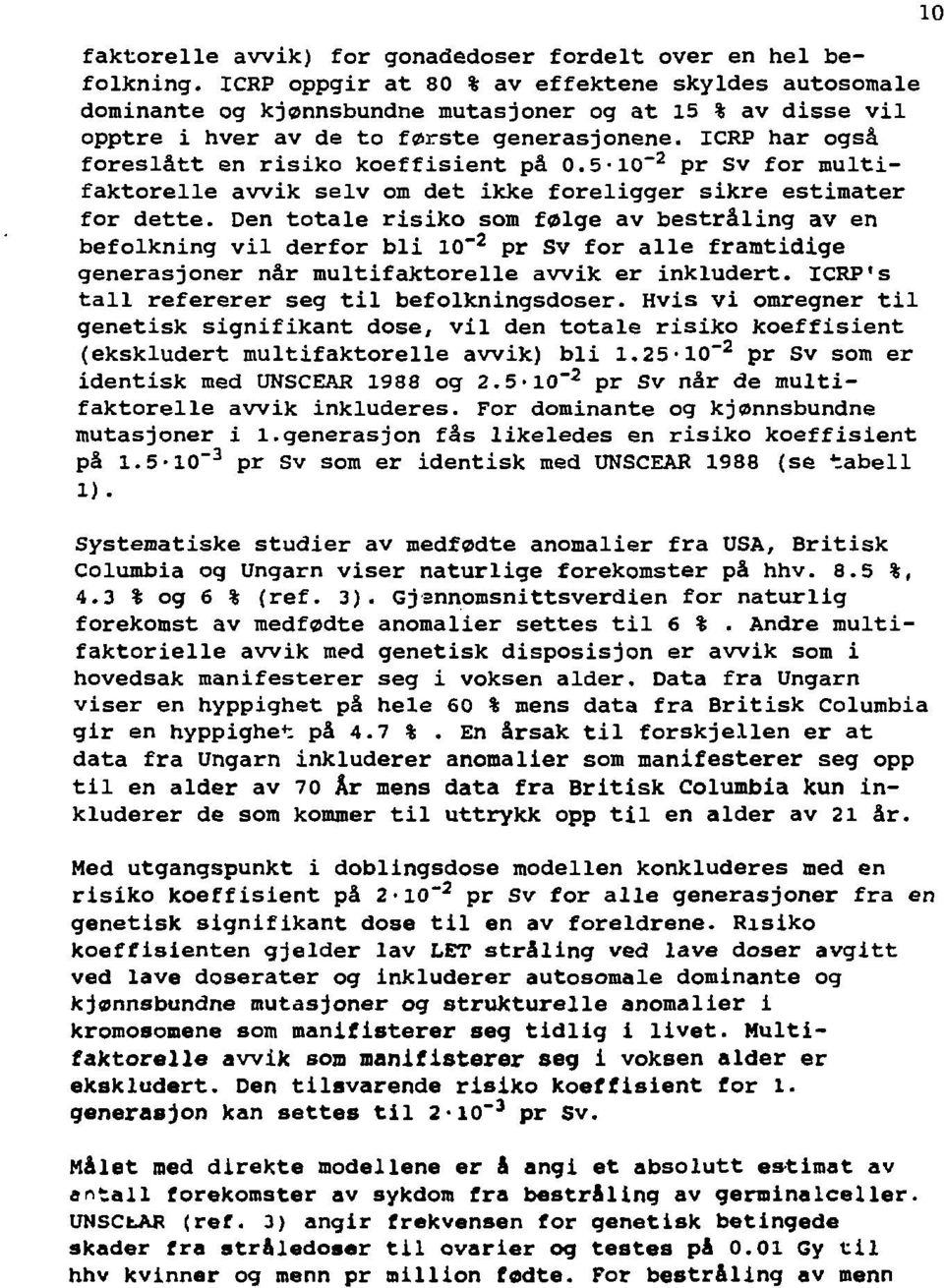 ICRP har også foreslått en risiko koeffisient på 0.5-IO" 2 pr Sv for multifaktorelle awik seiv om det ikke foreligger sikre estimater for dette.