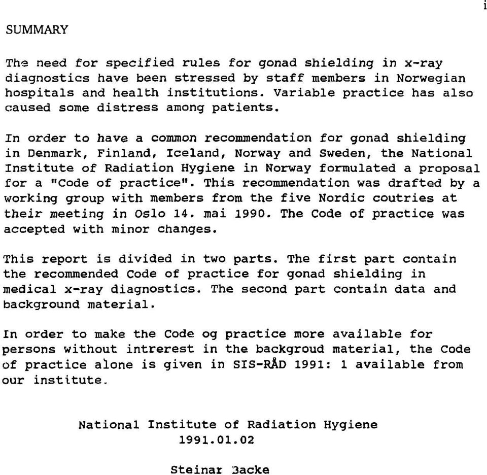 In order to have a common recommendation for gonad shielding in Denmark, Finland, Iceland, Norway and Sweden, the National Institute of Radiation Hygiene in Norway formulated a proposal for a "Code