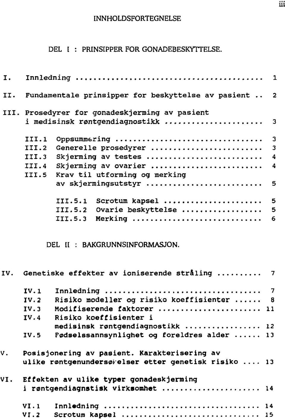 5 Krav til utforming og merking av skjermingsutstyr 5 111.5.1 Scrotum kapsel 5 111.5.2 Ovarie beskyttelse 5 111.5.3 Merking 6 DEL II : BAKGRUNNSINFORMASJON. IV.