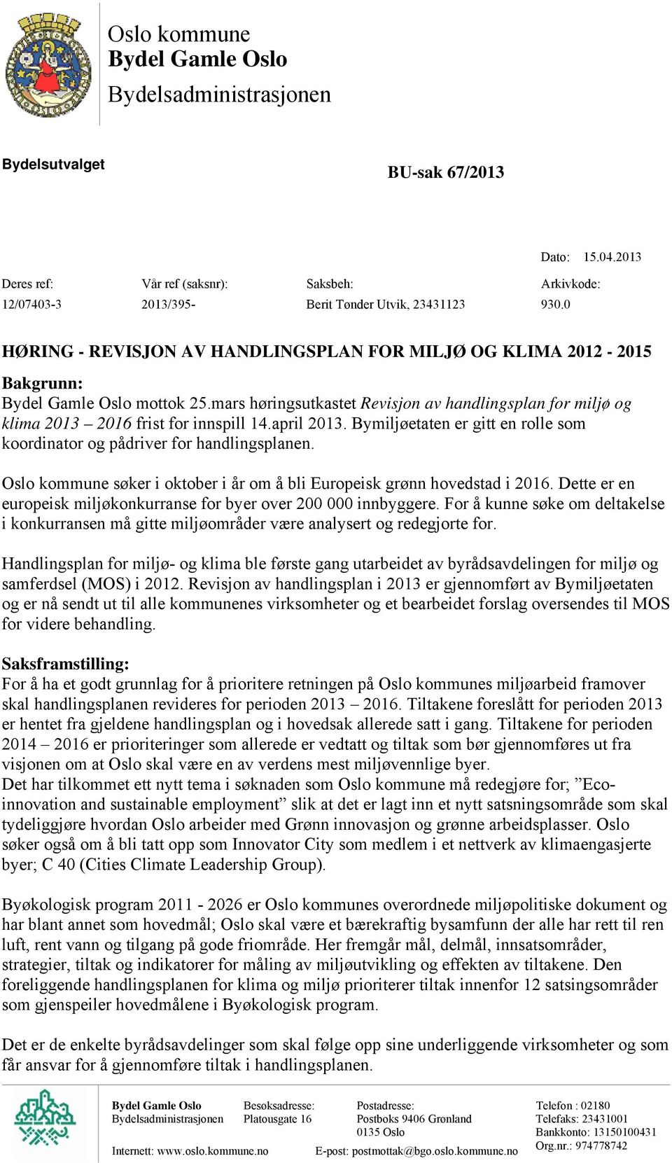 0 HØRING - REVISJON AV HANDLINGSPLAN FOR MILJØ OG KLIMA 2012-2015 Bakgrunn: Bydel Gamle Oslo mottok 25.