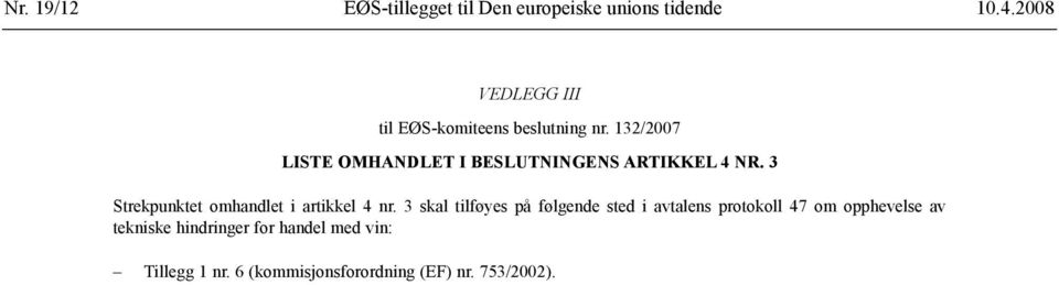 132/2007 LISTE OMHANDLET I BESLUTNINGENS ARTIKKEL 4 NR.