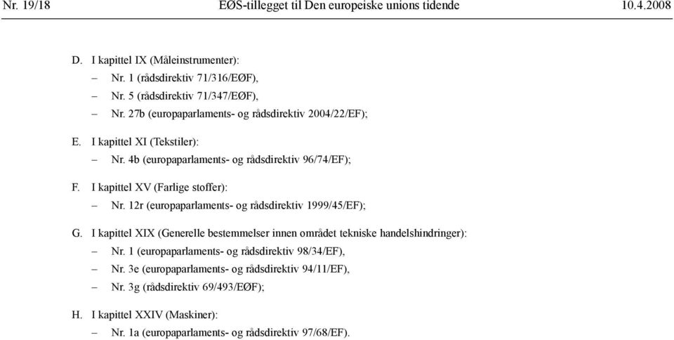 12r (europaparlaments- og rådsdirektiv 1999/45/EF); G. I kapittel XIX (Generelle bestemmelser innen området tekniske handelshindringer): Nr.