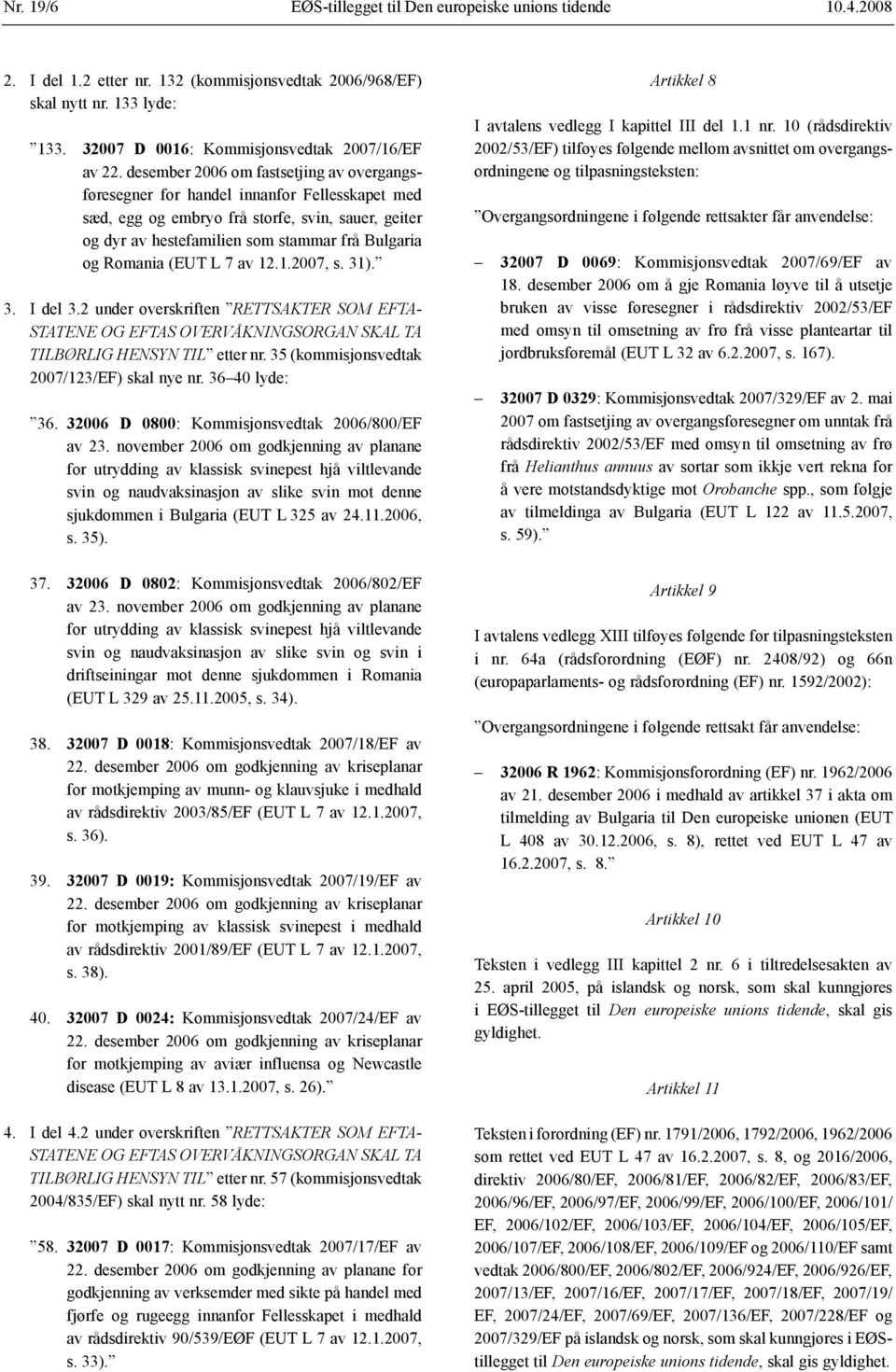 desember 2006 om fastsetjing av overgangsføresegner for handel innanfor Fellesskapet med sæd, egg og embryo frå storfe, svin, sauer, geiter og dyr av hestefamilien som stammar frå Bulgaria og Romania