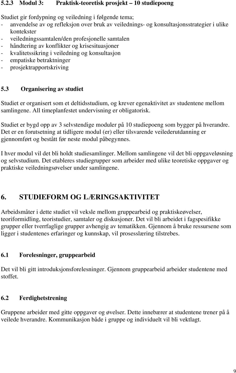 prosjektrapportskriving 5.3 Organisering av studiet Studiet er organisert som et deltidsstudium, og krever egenaktivitet av studentene mellom samlingene.