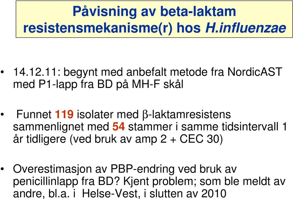 β-laktamresistens sammenlignet med 54 stammer i samme tidsintervall 1 år tidligere (ved bruk av amp 2 +