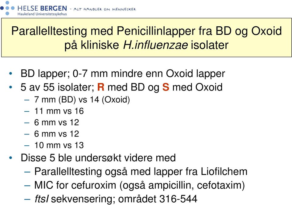 Oxoid 7 mm (BD) vs 14 (Oxoid) 11 mm vs 1 mm vs 12 mm vs 12 10 mm vs 13 Disse 5 ble undersøkt videre