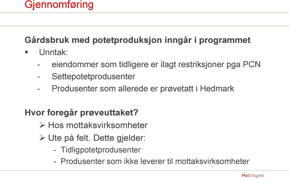 allerede er prøvetatt i Hedmark Hvor foregår prøveuttaket?