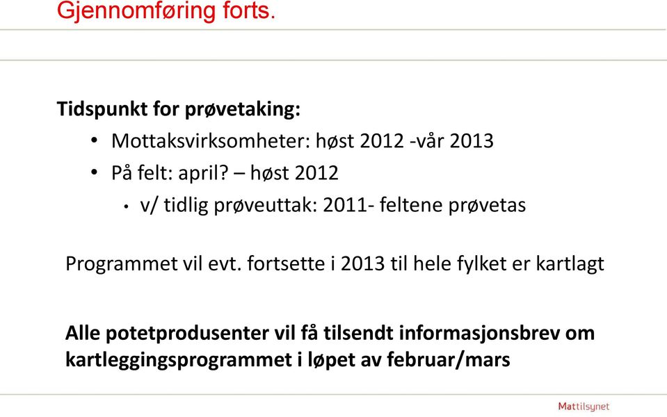 høst 2012 v/ tidlig prøveuttak: 2011- feltene prøvetas Programmet vil evt.