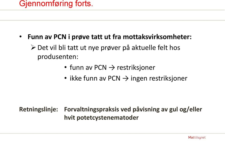 nye prøver på aktuelle felt hos produsenten: funn av PCN restriksjoner