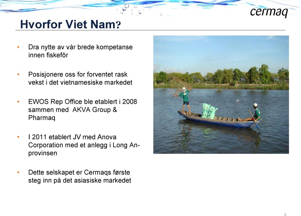 vekst i det vietnamesiske markedet EWOS Rep Office ble etablert i 2008 sammen med AKVA