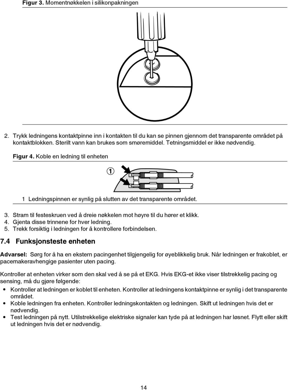 Stram til festeskruen ved å dreie nøkkelen mot høyre til du hører et klikk. 4. Gjenta disse trinnene for hver ledning. 5. Trekk forsiktig i ledningen for å kontrollere forbindelsen. 7.