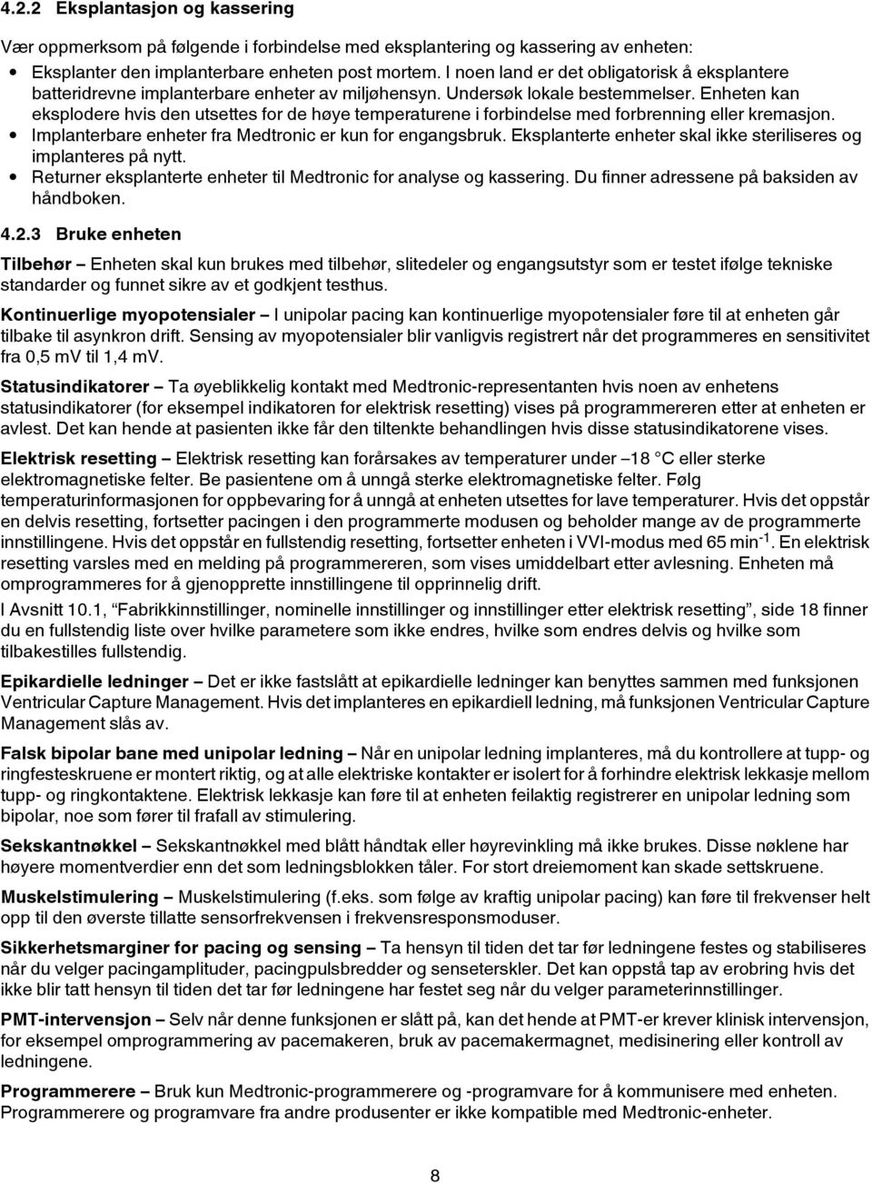 Enheten kan eksplodere hvis den utsettes for de høye temperaturene i forbindelse med forbrenning eller kremasjon. Implanterbare enheter fra Medtronic er kun for engangsbruk.