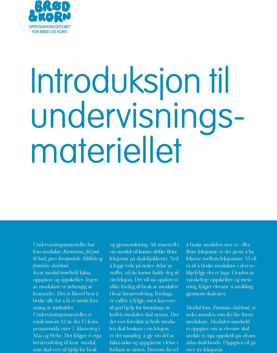 Undervisningsmateriellet er totalt innom 12 av dei 15 kompetansemåla etter 7. klassesteg i Mat og Helse.