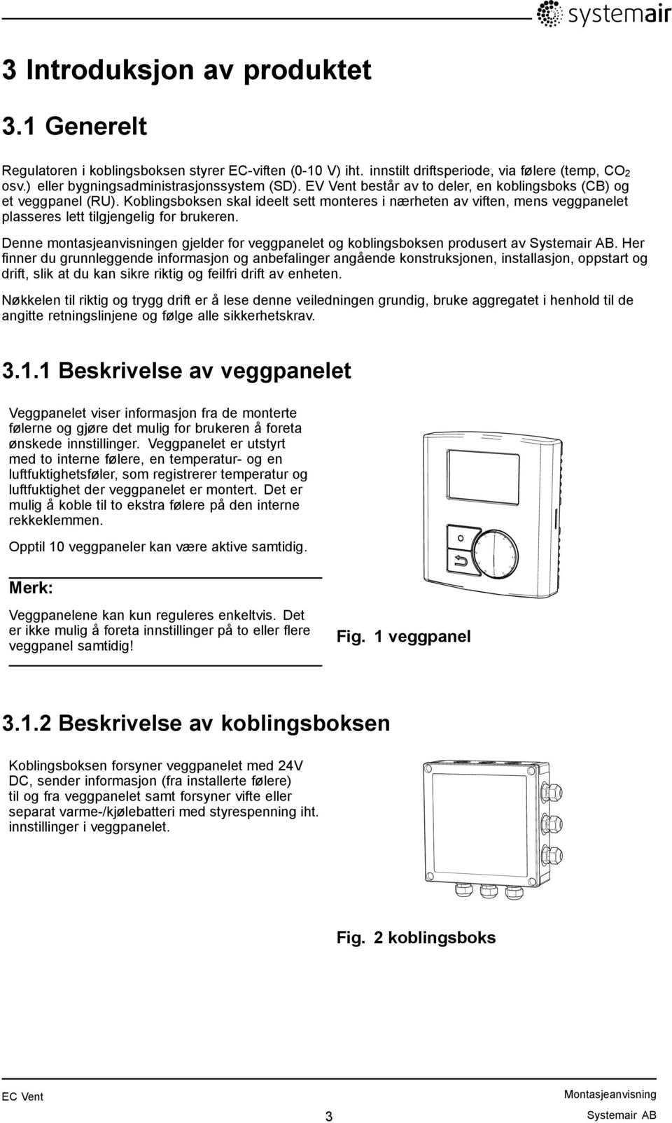 Denne montasjeanvisningen gjelder for veggpanelet og koblingsboksen produsert av Systemair AB.