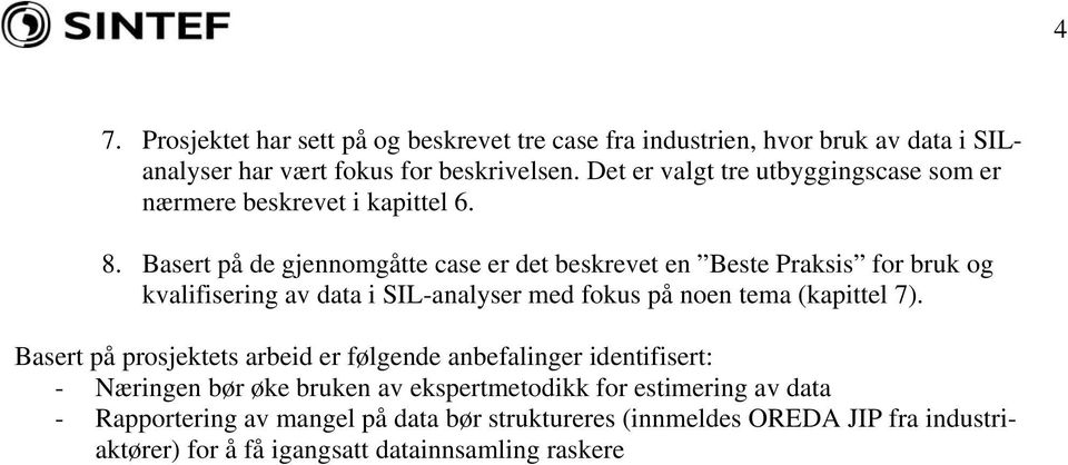 Basert på de gjennomgåtte case er det beskrevet en Beste Praksis for bruk og kvalifisering av data i SIL-analyser med fokus på noen tema (kapittel 7).