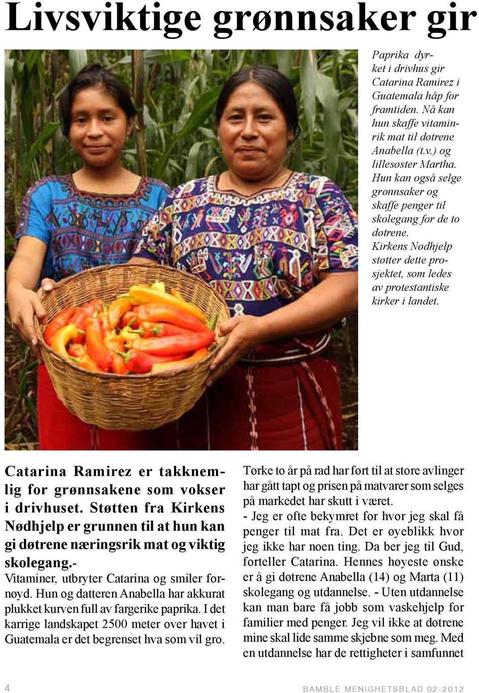 Catarina Ramirez er takknemlig for grønnsakene som vokser i drivhuset. Støtten fra Kirkens Nødhjelp er grunnen til at hun kan gi døtrene næringsrik mat og viktig skolegang.