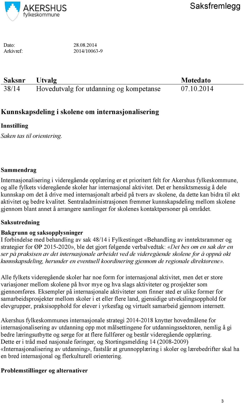 Det er hensiktsmessig å dele kunnskap om det å drive med internasjonalt arbeid på tvers av skolene, da dette kan bidra til økt aktivitet og bedre kvalitet.