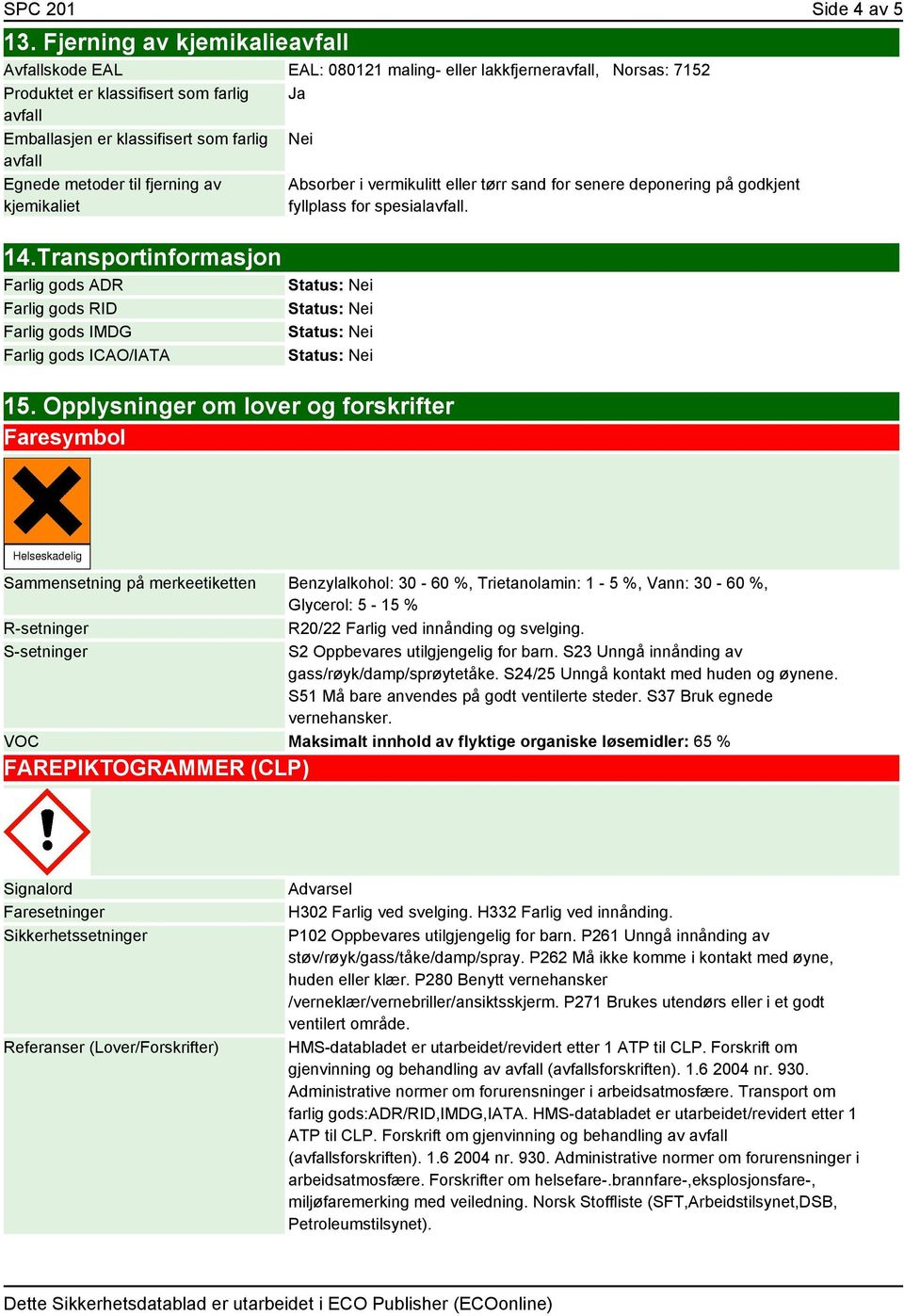 Egnede metoder til fjerning av kjemikaliet 14.