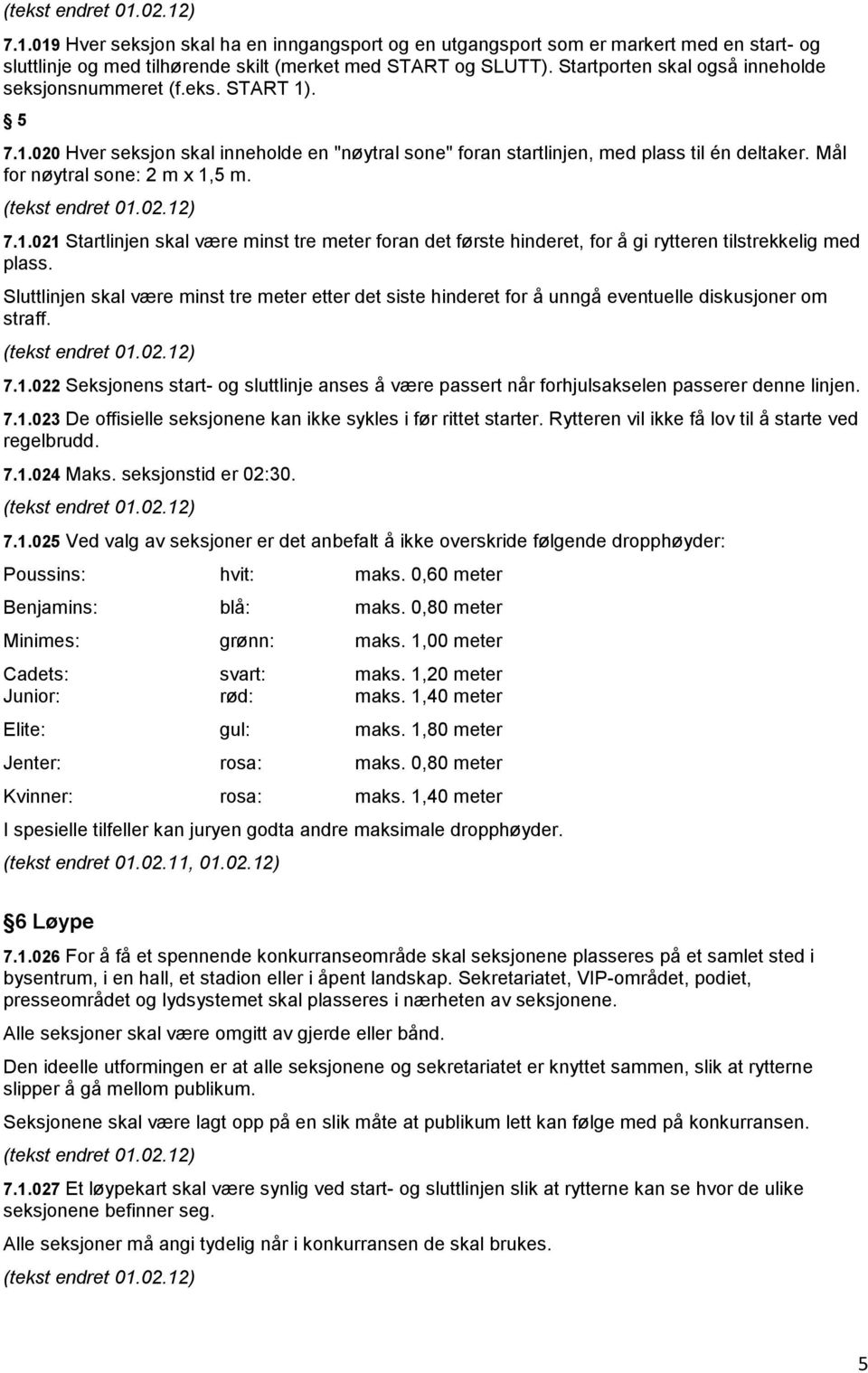 Mål for nøytral sone: 2 m x 1,5 m. 7.1.021 Startlinjen skal være minst tre meter foran det første hinderet, for å gi rytteren tilstrekkelig med plass.