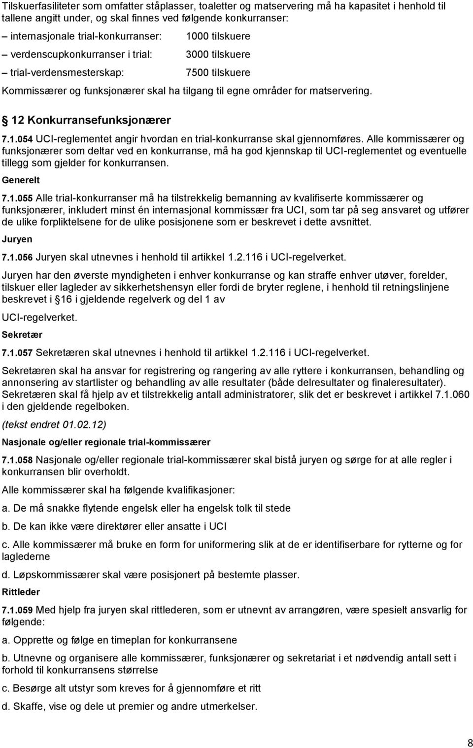 12 Konkurransefunksjonærer 7.1.054 UCI-reglementet angir hvordan en trial-konkurranse skal gjennomføres.