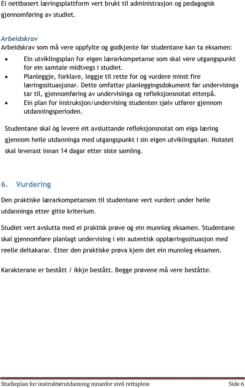 Planleggje, forklare, leggje til rette for og vurdere minst fire læringssituasjonar.