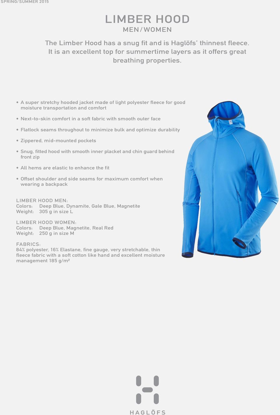 minimize bulk and optimize durability Zippered, mid-mounted pockets Snug, fitted hood with smooth inner placket and chin guard behind front zip All hems are elastic to enhance the fit Offset shoulder