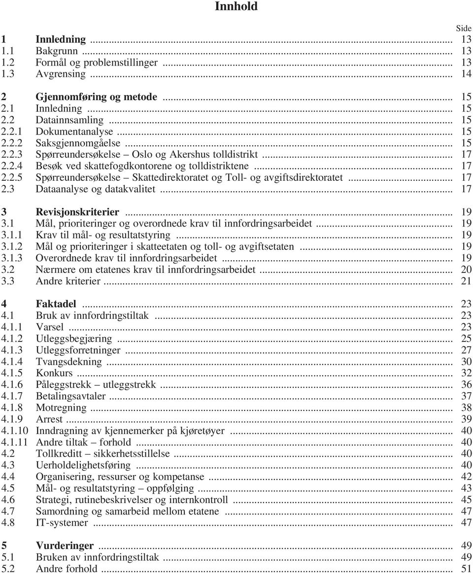 .. 17 2.3 Dataanalyse og datakvalitet... 17 3 Revisjonskriterier... 19 3.1 Mål, prioriteringer og overordnede krav til innfordringsarbeidet... 19 3.1.1 Krav til mål- og resultatstyring... 19 3.1.2 Mål og prioriteringer i skatteetaten og toll- og avgiftsetaten.