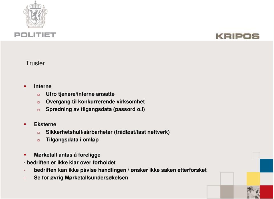 l) Eksterne Sikkerhetshull/sårbarheter (trådløst/fast nettverk) Tilgangsdata i omløp Mørketall