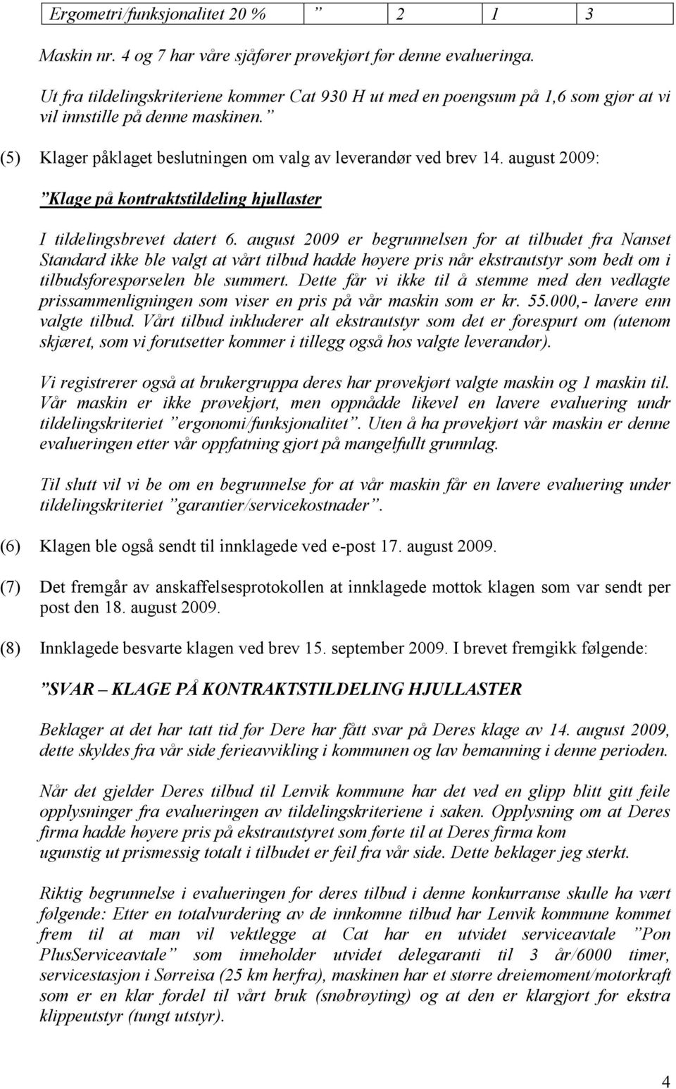 august 2009: Klage på kontraktstildeling hjullaster I tildelingsbrevet datert 6.