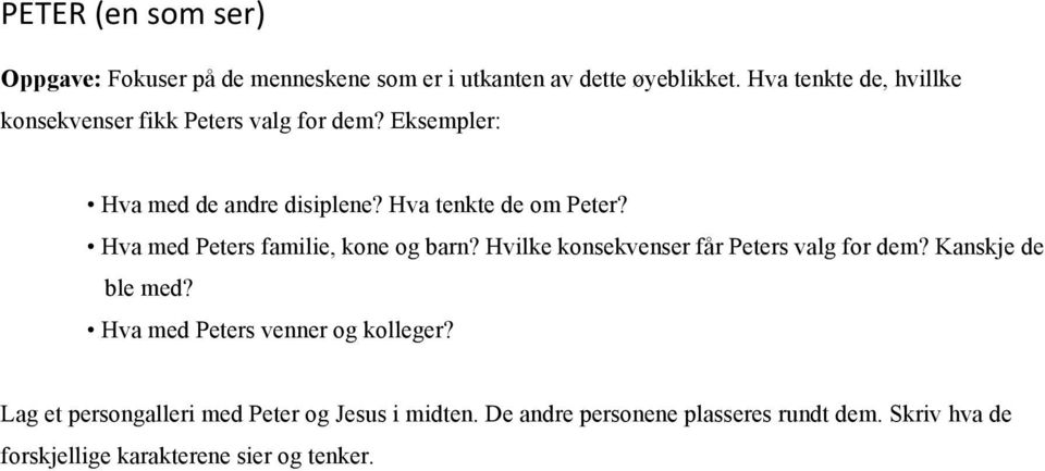 Hva med Peters familie, kone og barn? Hvilke konsekvenser får Peters valg for dem? Kanskje de ble med?