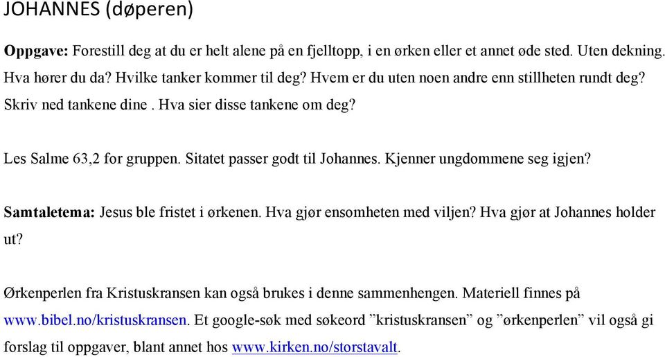 Kjenner ungdommene seg igjen? Samtaletema: Jesus ble fristet i ørkenen. Hva gjør ensomheten med viljen? Hva gjør at Johannes holder ut?