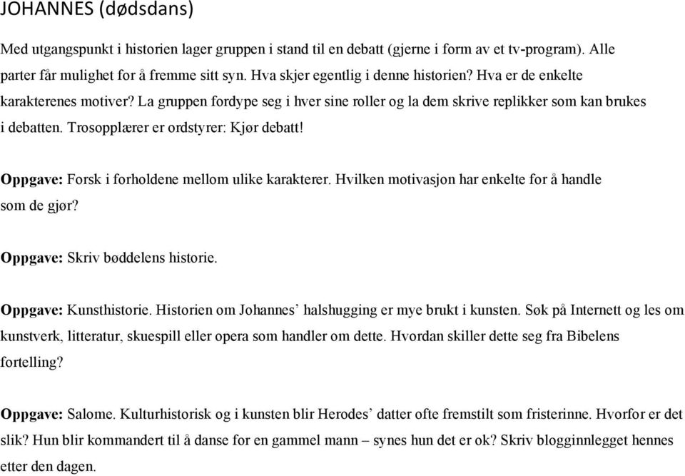 Trosopplærer er ordstyrer: Kjør debatt! Oppgave: Forsk i forholdene mellom ulike karakterer. Hvilken motivasjon har enkelte for å handle som de gjør? Oppgave: Skriv bøddelens historie.