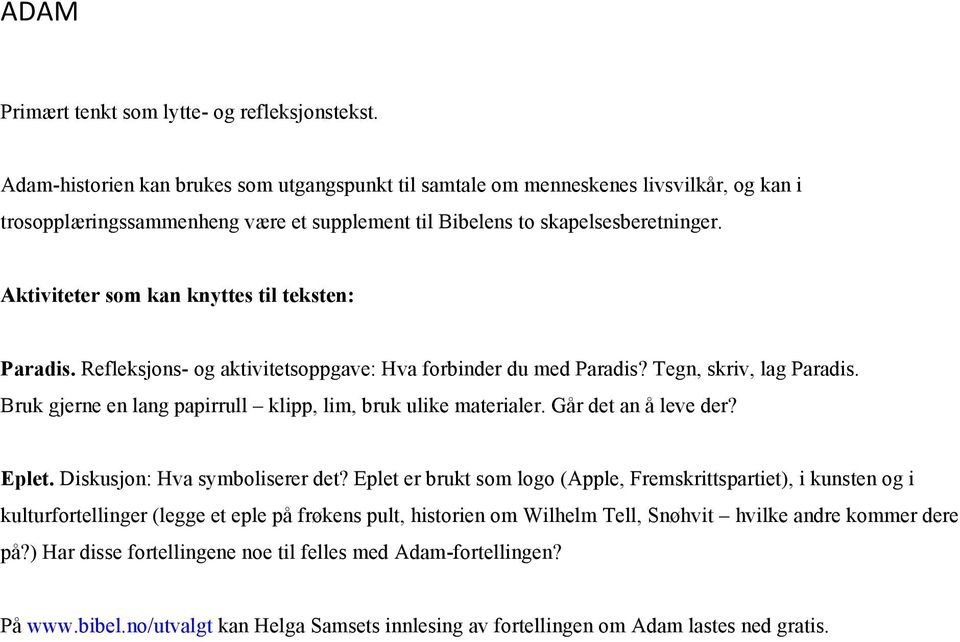 Aktiviteter som kan knyttes til teksten: Paradis. Refleksjons- og aktivitetsoppgave: Hva forbinder du med Paradis? Tegn, skriv, lag Paradis.