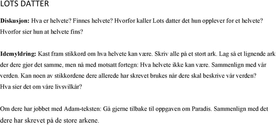 Lag så et lignende ark der dere gjør det samme, men nå med motsatt fortegn: Hva helvete ikke kan være. Sammenlign med vår verden.