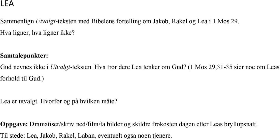 (1 Mos 29,31-35 sier noe om Leas forhold til Gud.) Lea er utvalgt. Hvorfor og på hvilken måte?