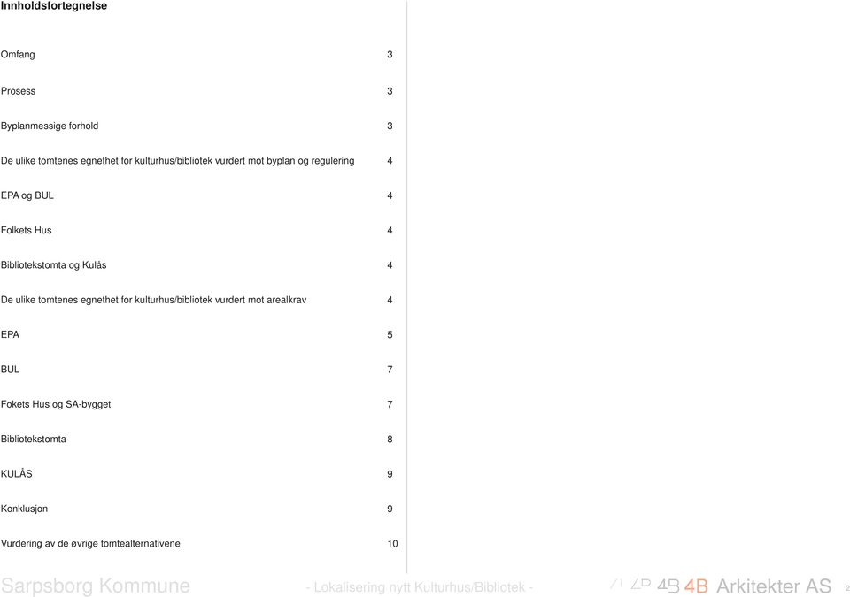 Kulås 4 De ulike tomtenes egnethet for kulturhus/bibliotek vurdert mot arealkrav 4 EPA 5 BUL 7