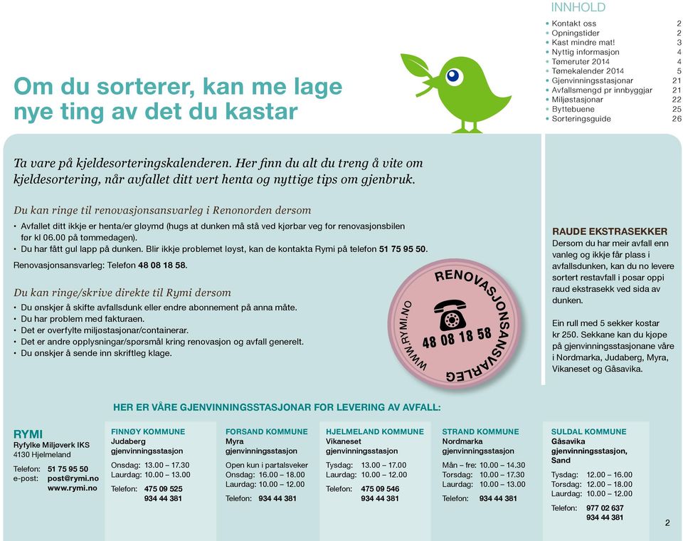 kjeldesorteringskalenderen. Her finn du alt du treng å vite om kjeldesortering, når avfallet ditt vert henta og nyttige tips om gjenbruk.