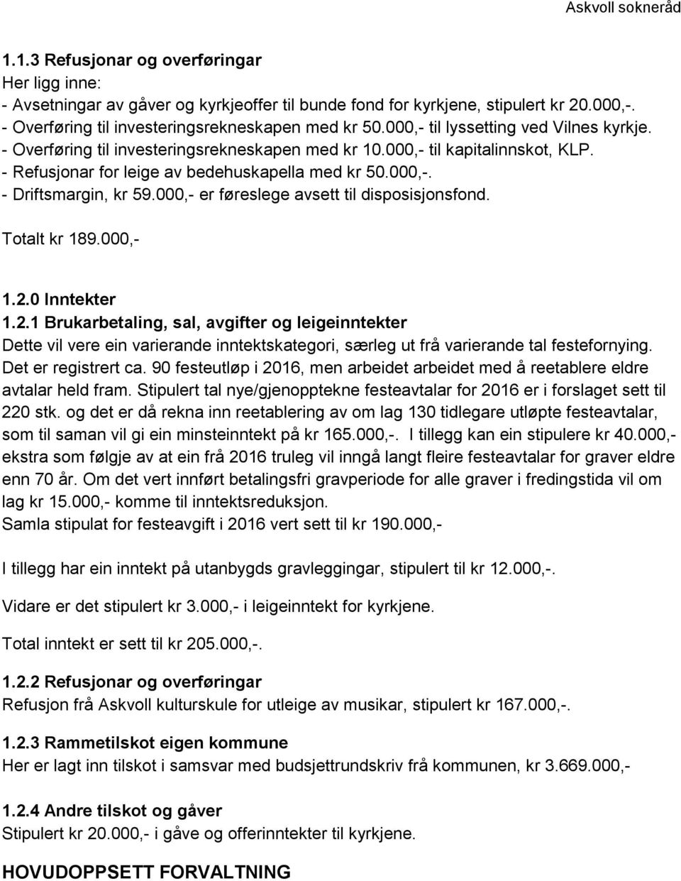 000,- er føreslege avsett til disposisjonsfond. Totalt kr 189.000,- 1.2.