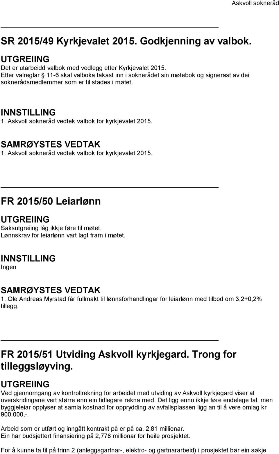 Askvoll sokneråd vedtek valbok for kyrkjevalet 2015. SAMRØYSTES VEDTAK 1. Askvoll sokneråd vedtek valbok for kyrkjevalet 2015. FR 2015/50 Leiarlønn UTGREIING Saksutgreiing låg ikkje føre til møtet.