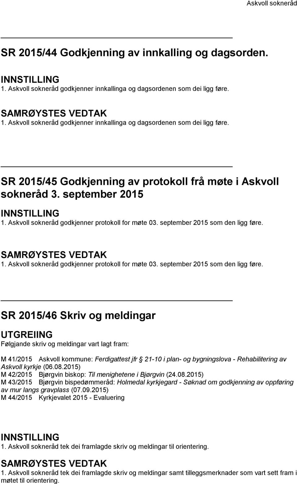 Askvoll sokneråd godkjenner protokoll for møte 03. september 2015 som den ligg føre.