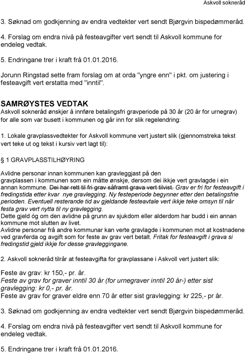 SAMRØYSTES VEDTAK Askvoll sokneråd ønskjer å innføre betalingsfri gravperiode på 30 år (20 år for urnegrav) for alle som var busett i kommunen og går inn for slik regelendring: 1.