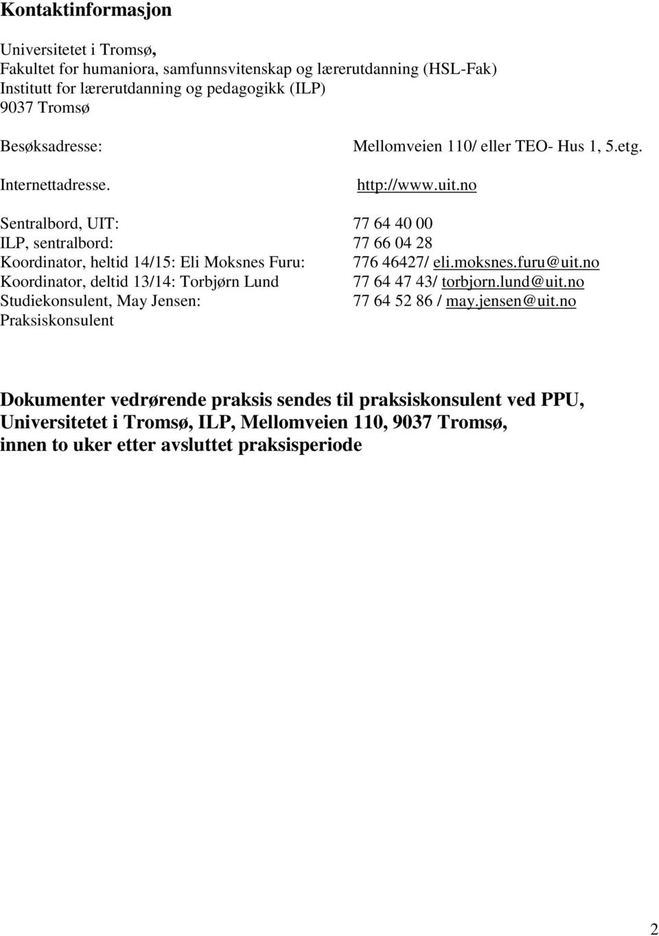 no Sentralbord, UIT: 77 64 40 00 ILP, sentralbord: 77 66 04 28 Koordinator, heltid 14/15: Eli Moksnes Furu: 776 46427/ eli.moksnes.furu@uit.