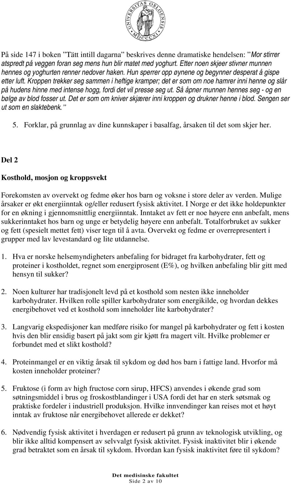 Kroppen trekker seg sammen i heftige kramper; det er som om noe hamrer inni henne og slår på hudens hinne med intense hogg, fordi det vil presse seg ut.