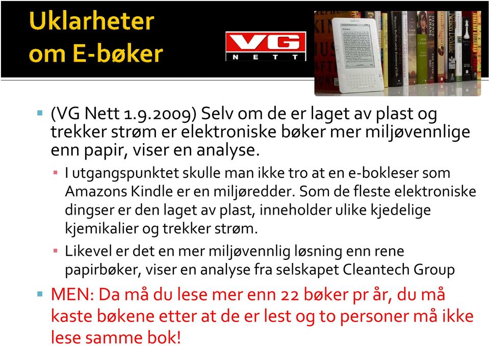 Som de fleste elektroniske dingser er den laget av plast, inneholder ulike kjedelige kjemikalier og trekker strøm.