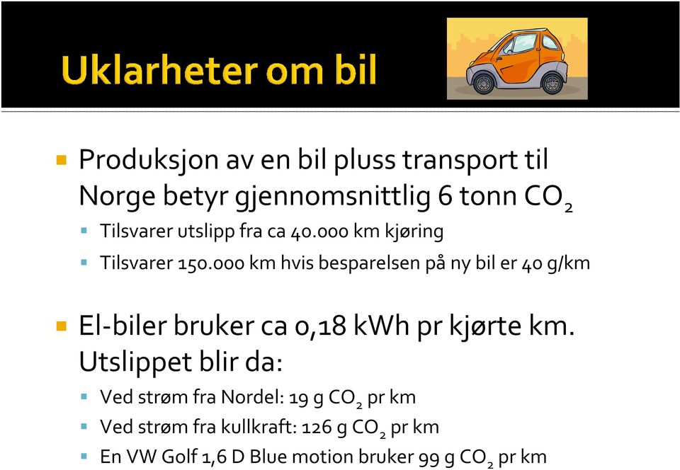 000 km hvis besparelsen påny bil er 40 g/km El-biler bruker ca 0,18 kwh pr kjørte km.